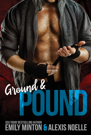 Ground & Pound by Emily Minton, Alexis Noelle