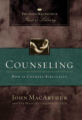 Counseling: How to Counsel Biblically by Master's College Faculty, Wayne A. Mack, John MacArthur