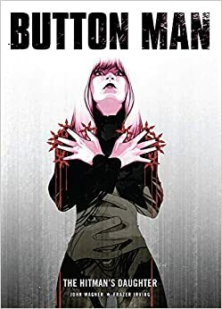 Button Man: The Hitman's Daughter by John Wagner