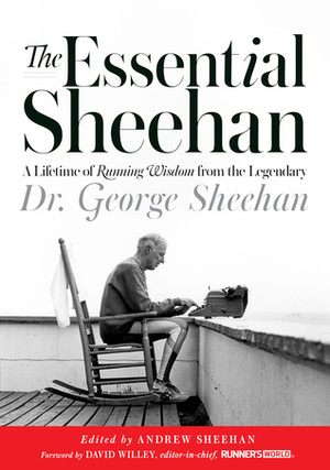 The Essential Sheehan: A Lifetime of Running Wisdom from the Legendary Dr. George Sheehan by George Sheehan