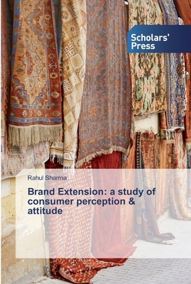 Brand Extension: a study of consumer perception & attitude by Rahul Sharma