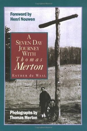 A Seven Day Journey with Thomas Merton by Henri J.M. Nouwen, Thomas Merton, Esther de Waal