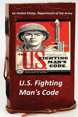 U.S. Fighting Man's Code by United States Department of the Army