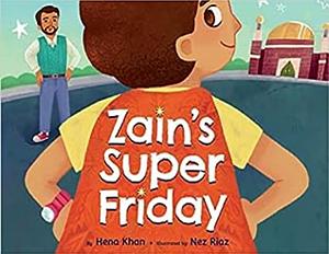 Zain's Super Friday by Hena Khan