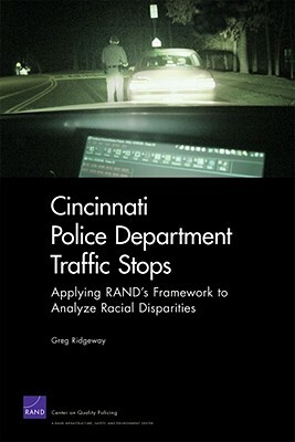 Cincinnati Police Department Traffic Stops: Applying Rand's Framework to Analyze Racial Disparities by Greg Ridgeway