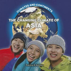 The Changing Climate of Asia by Patricia K. Kummer