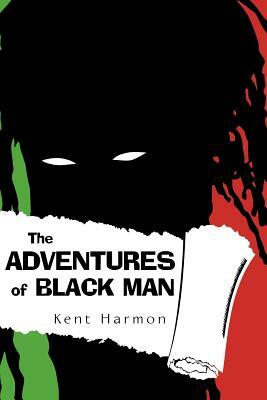 The Adventures of Black Man by Kent Harmon