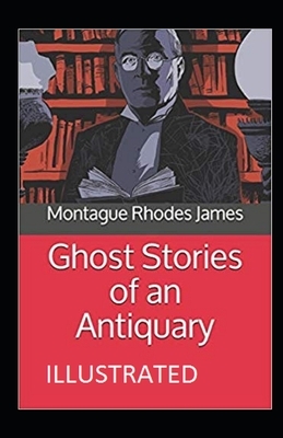 Ghost Stories of an Antiquary Illustrated by M.R. James