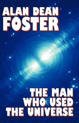 The Man Who Used the Universe by Alan Dean Foster