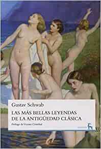 Las más bellas leyendas de la Antigüedad Clásica by Gustav Schwab