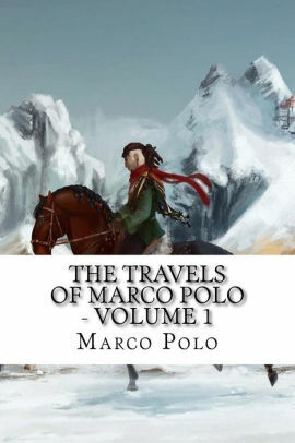 The Travels of Marco Polo - Volume 1 by Henri Cordier, Marca Polo, Rustichello da Pisa