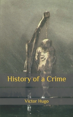 History of a Crime by Victor Hugo