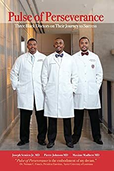 Pulse of Perseverance: Three Black Doctors on Their Journey to Success by Maxime Madhere, Pierre Johnson, Joseph Semien Jr.