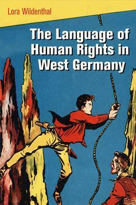 The Language of Human Rights in West Germany by Lora Wildenthal