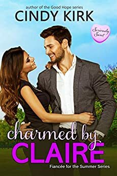 Charmed by Claire: A Seriously Sweet Romance by Cindy Kirk