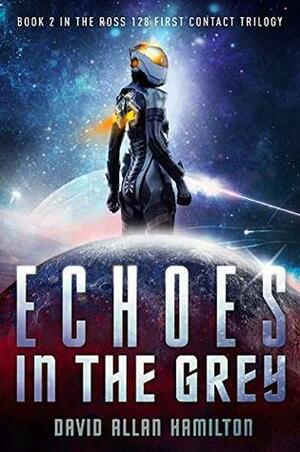 Echoes In The Grey: A Science Fiction First Contact Thriller by David Allan Hamilton