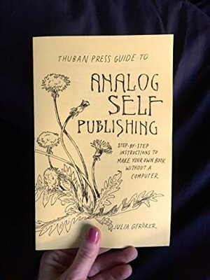 Thuban Press Guide to Analog Self Publishing by Julia Gfrörer