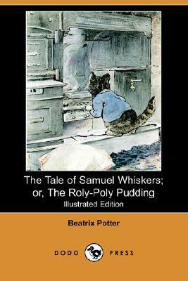 The Tale of Samuel Whiskers; Or, the Roly-Poly Pudding (Illustrated Edition) (Dodo Press) by Beatrix Potter