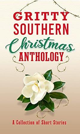 Gritty Southern Christmas Anthology: A Collection of Short Stories by M.E. Hubbs, Ashley Jones, Ann Nunnally, Laura Hunter, Christal Ann Rice Cooper, Jennifer Horne, W. R. Benton, Bill King, Vanessa Davis Griggs, C. R. Fulton