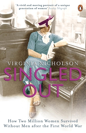 Singled Out: How Two Million Women Survived without Men After the First World War by Virginia Nicholson