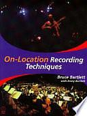 On-location Recording Techniques by Jenny Bartlett, Bruce Bartlett