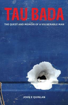 Tau Bada: The Quest and Memoir of a Vulnerable Man by John E. Quinlan