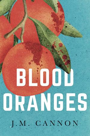 Blood Oranges by J.M. Cannon