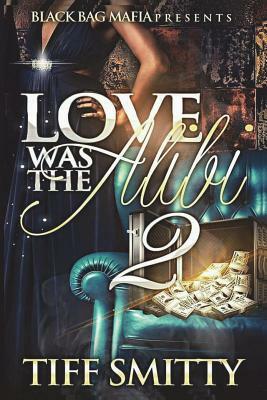 Love Was the Alibi 2 by Tiff Smitty