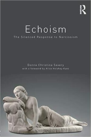 Echoism: The Silenced Response to Narcissism by Donna Savery