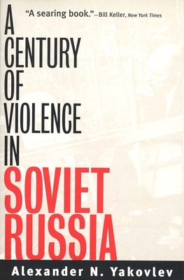 A Century of Violence in Soviet Russia by Alexander N. Yakovlev