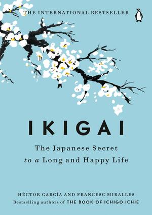 Ikigai: The Japanese Secret to a Long and Happy Life by Héctor García