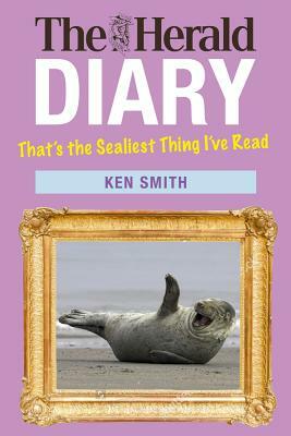 The Herald Diary 2016: That's the Sealiest Thing I've Read by Ken Smith