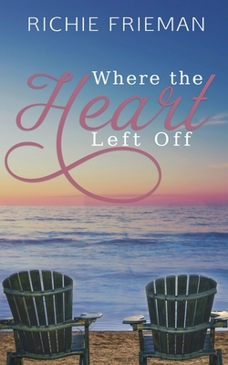 Where The Heart Left Off by Richie Frieman