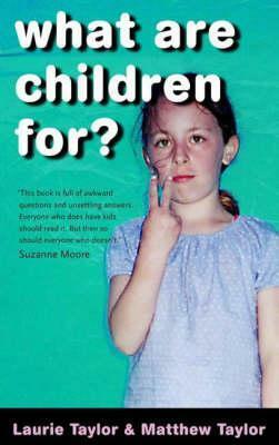 What Are Children For? by Laurie Taylor, Matthew Taylor
