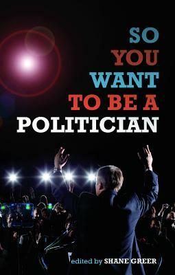 So You Want to Be a Politician by 