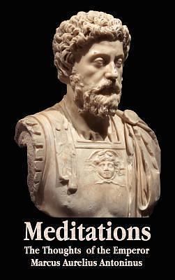 Meditations - The Thoughts of the Emperor Marcus Aurelius Antoninus - With Biographical Sketch, Philosophy Of, Illustrations, Index and Index of Terms by George Long, Marcus Aurelius