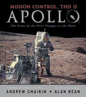 Mission Control, This is Apollo: The Story of the First Voyages to the Moon by Andrew Chaikin, Alan Bean