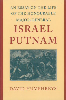 An Essay on the Life of the Honourable Major-General Israel Putnam by David Humphreys