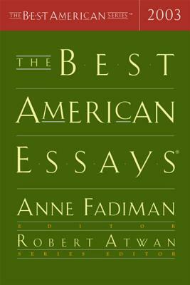 The Best American Essays 2003 by Anne Fadiman, Robert Atwan