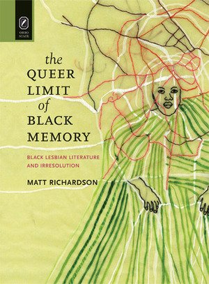 The Queer Limit of Black Memory: Black Lesbian Literature and Irresolution by Matt Richardson