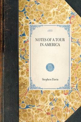 Notes of a Tour in America: In 1832 and 1833 by Stephen Davis