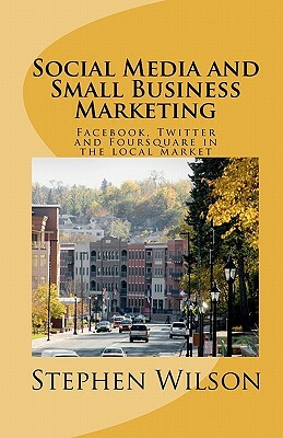 Social Media and Small Business Marketing by Stephen Wilson