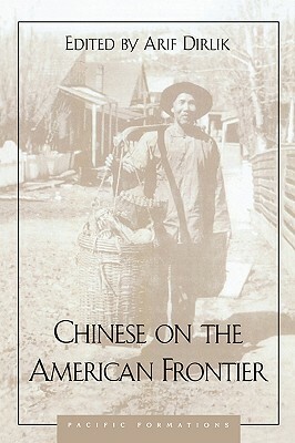 Chinese on the American Frontier by Malcolm Yeung, Arif Dirlik