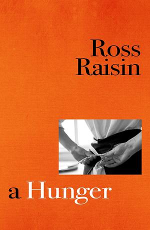 A Hunger by Ross Raisin