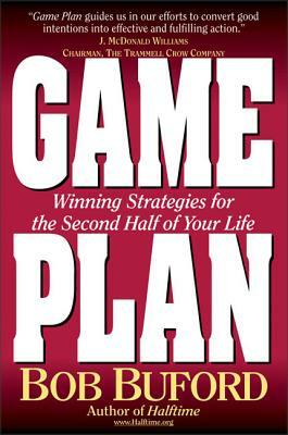 Game Plan: Winning Strategies for the Second Half of Your Life by Bob P. Buford