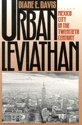 Urban Leviathan: Mexico City in the Twentieth Century by Diane E. Davis