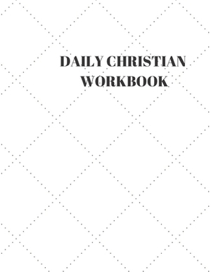 Daily Christian Workbook: 116 Pages Formated for Scripture and Study! by Larry Sparks