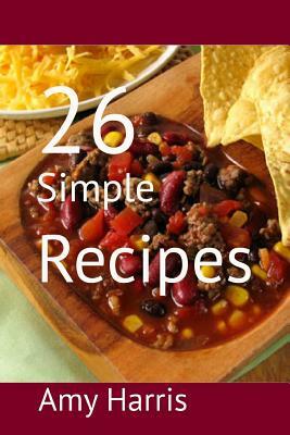 26 Simple Recipes by Amy Harris