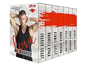 Love Me Deeply: Winning At Love by Kimmie Easley, Angela Stevens, Kelly Collins, Rachelle Ayala, Michele Shriver, Chantel Rhondeau, Sharon Coady