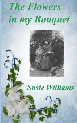 The Flowers in My Bouquet by Susie Williams